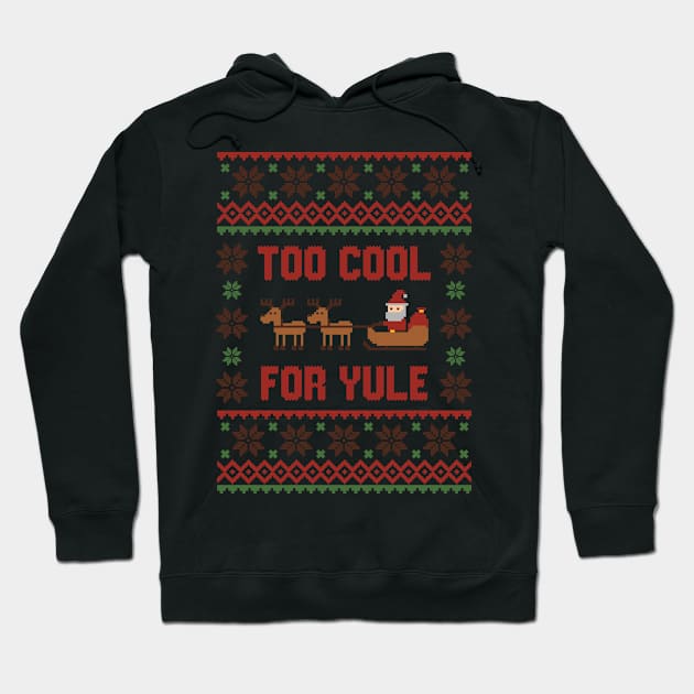 Too cool for yule tshirt ugly sweater Hoodie by Hobbybox